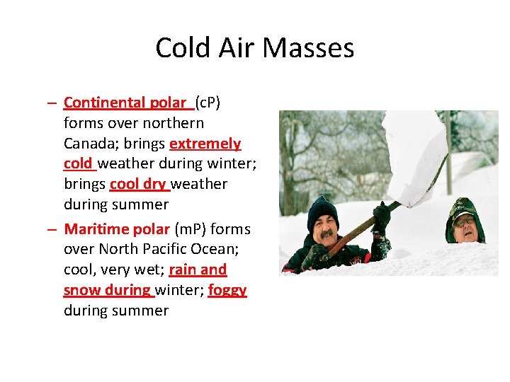 Cold Air Masses – Continental polar (c. P) forms over northern Canada; brings extremely