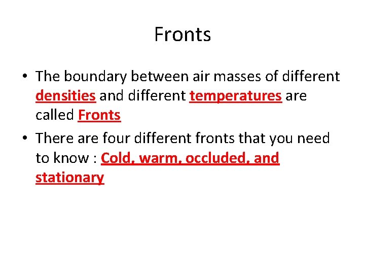 Fronts • The boundary between air masses of different densities and different temperatures are