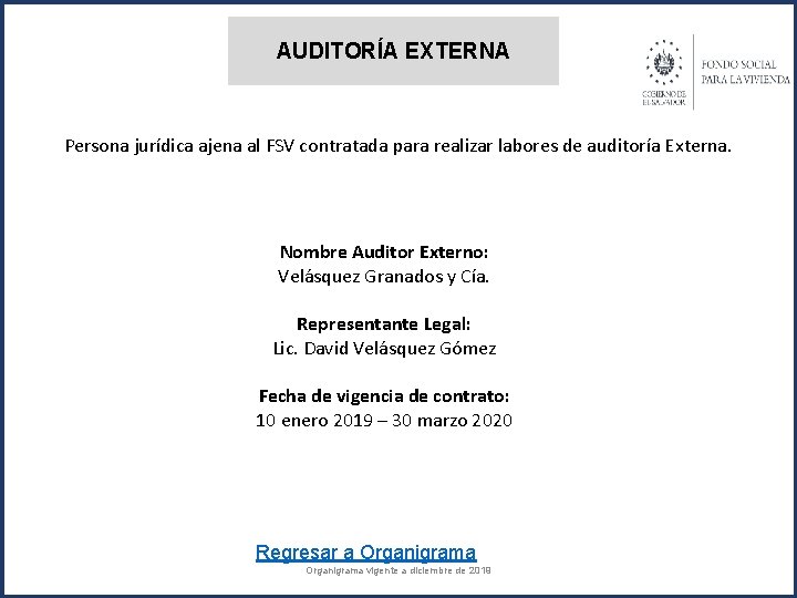 AUDITORÍA EXTERNA Persona jurídica ajena al FSV contratada para realizar labores de auditoría Externa.