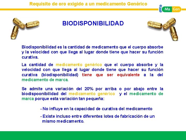Requisito de oro exigido a un medicamento Genérico Titular BIODISPONIBILIDAD Biodisponibilidad es la cantidad