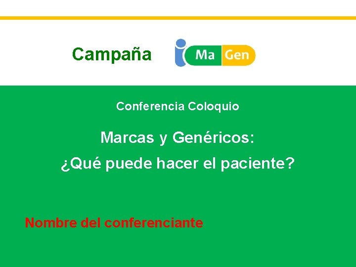 Campaña Conferencia Coloquio Marcas y Genéricos: ¿Qué puede hacer el paciente? Nombre del conferenciante