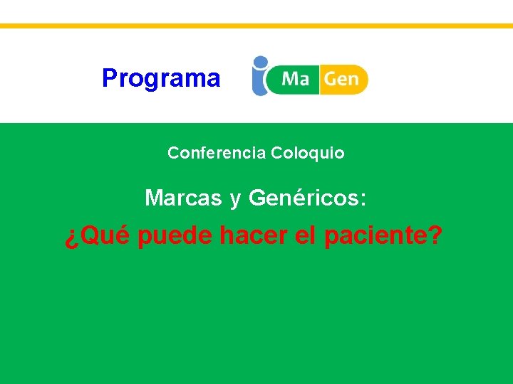 Programa Conferencia Coloquio Marcas y Genéricos: ¿Quépuedehacer el ¿Qué el paciente? 