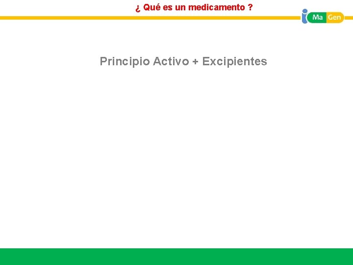 ¿ Qué es un medicamento ? Principio Activo + Excipientes Titular 