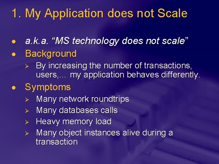 1. My Application does not Scale l l a. k. a. “MS technology does