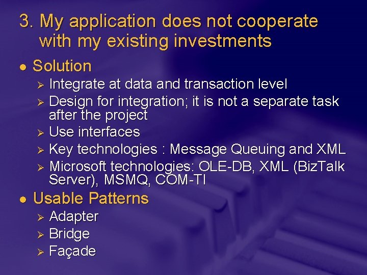 3. My application does not cooperate with my existing investments l Solution Integrate at