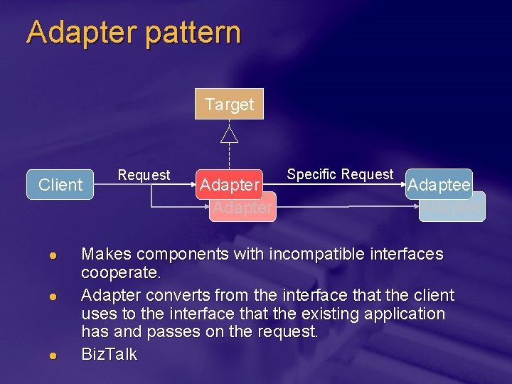 Adapter pattern Target Client l l l Request Adapter Specific Request Adaptee Makes components