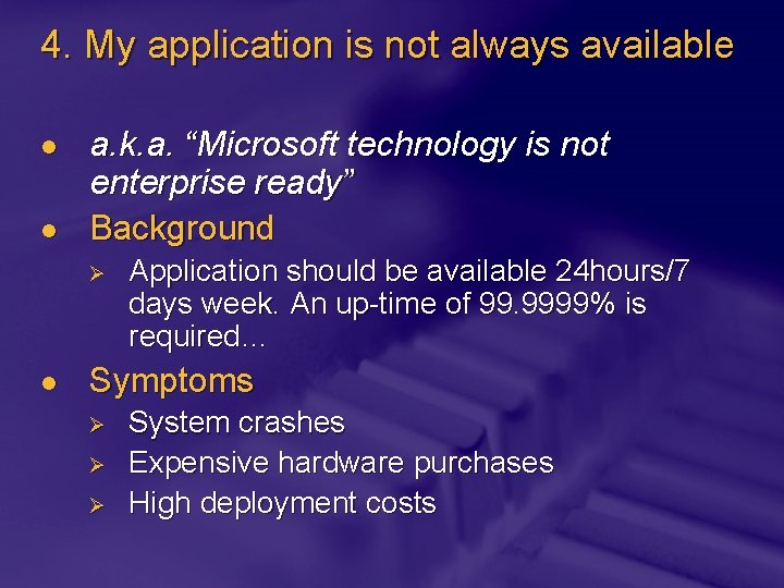 4. My application is not always available l l a. k. a. “Microsoft technology