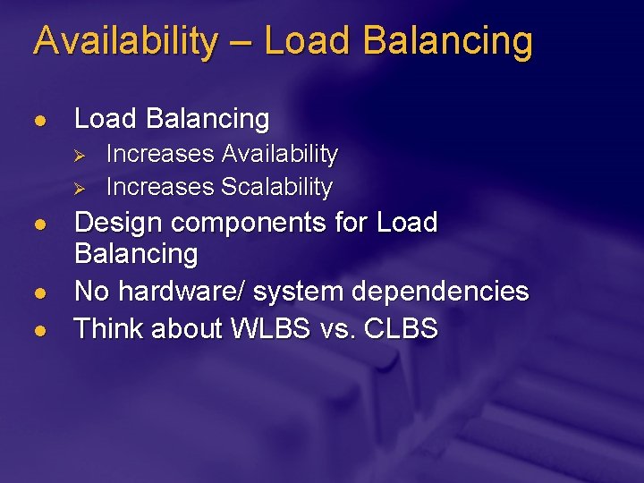 Availability – Load Balancing l Load Balancing Ø Ø l l l Increases Availability