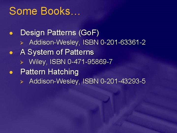 Some Books… l Design Patterns (Go. F) Ø l A System of Patterns Ø