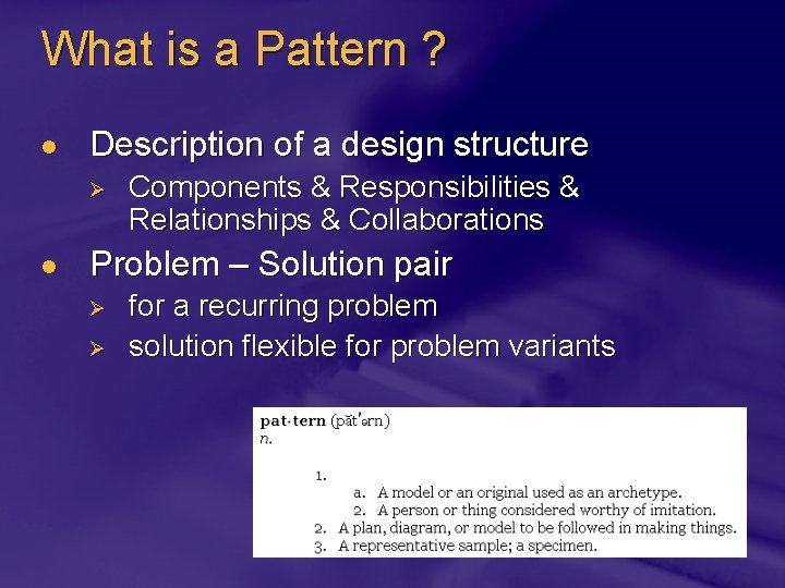 What is a Pattern ? l Description of a design structure Ø l Components