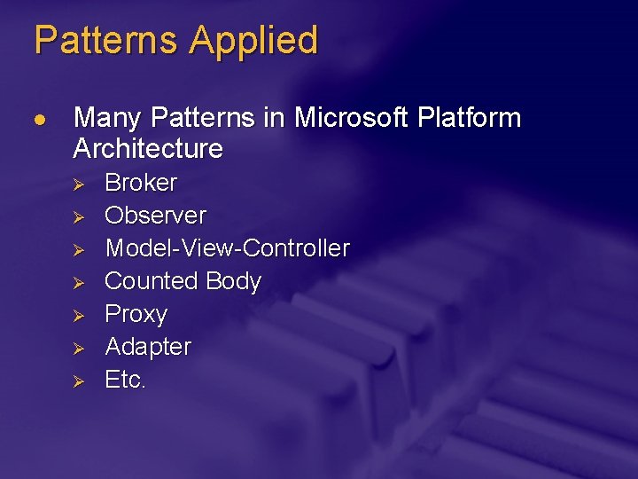 Patterns Applied l Many Patterns in Microsoft Platform Architecture Ø Ø Ø Ø Broker