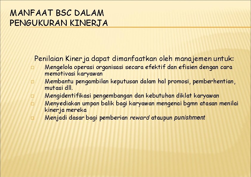 MANFAAT BSC DALAM PENGUKURAN KINERJA Penilaian Kinerja dapat dimanfaatkan oleh manajemen untuk: � �