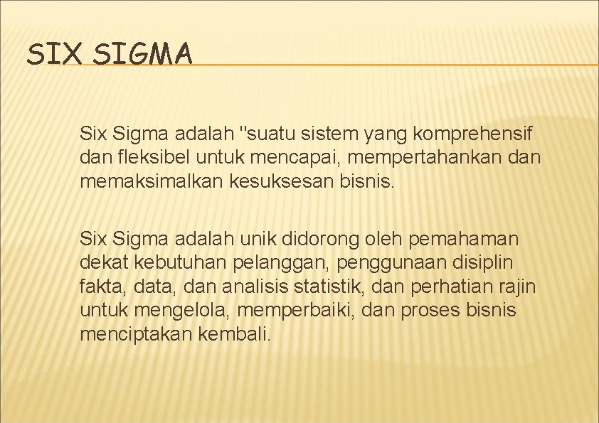 SIX SIGMA Six Sigma adalah "suatu sistem yang komprehensif dan fleksibel untuk mencapai, mempertahankan