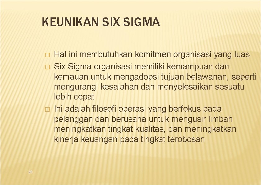 KEUNIKAN SIX SIGMA � � � 29 Hal ini membutuhkan komitmen organisasi yang luas