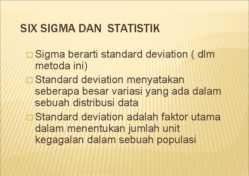 SIX SIGMA DAN STATISTIK � Sigma berarti standard deviation ( dlm metoda ini) �