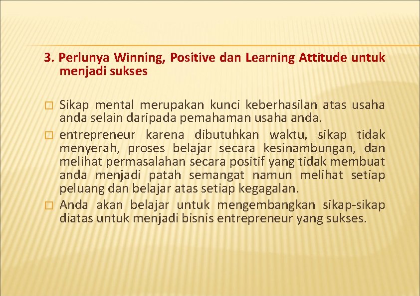 3. Perlunya Winning, Positive dan Learning Attitude untuk menjadi sukses � � � Sikap
