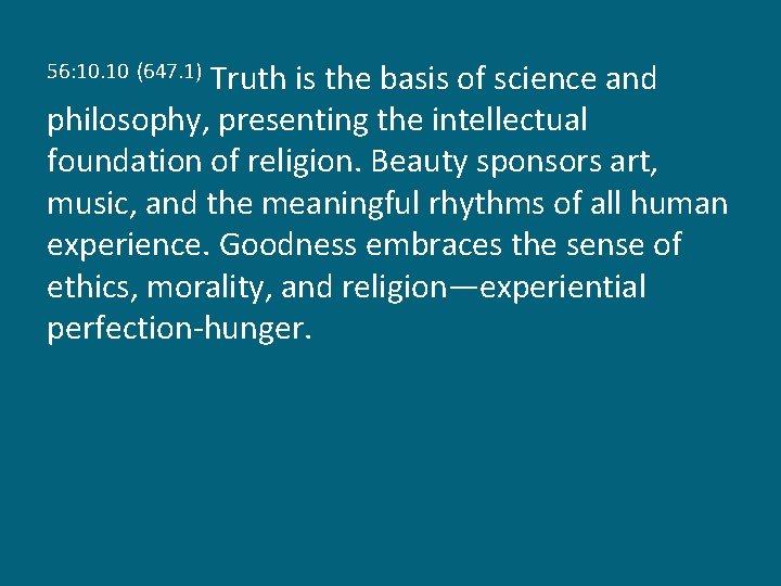 Truth is the basis of science and philosophy, presenting the intellectual foundation of religion.