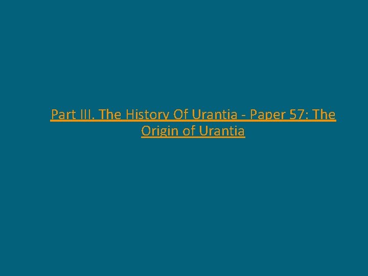 Part III. The History Of Urantia - Paper 57: The Origin of Urantia 