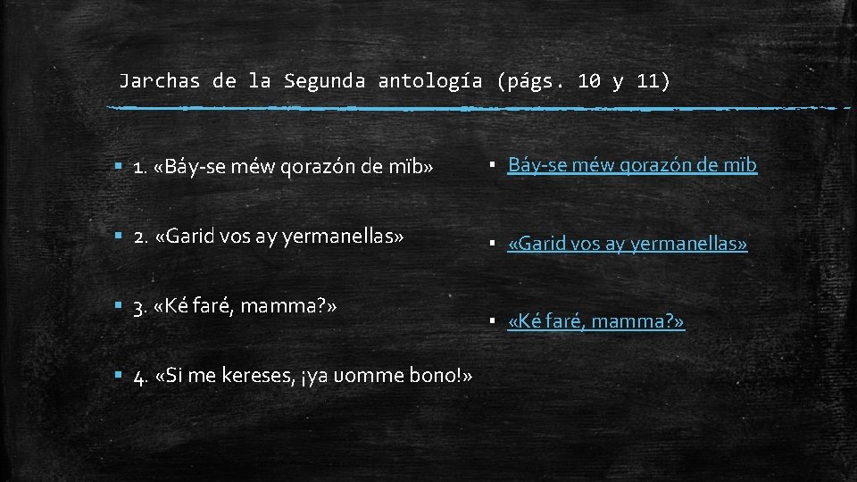 Jarchas de la Segunda antología (págs. 10 y 11) § 1. «Báy-se méw qorazón