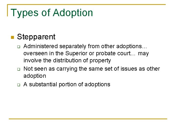 Types of Adoption n Stepparent q q q Administered separately from other adoptions… overseen