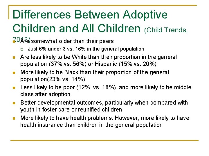 Differences Between Adoptive Children and All Children (Child Trends, 2013) n Are somewhat older