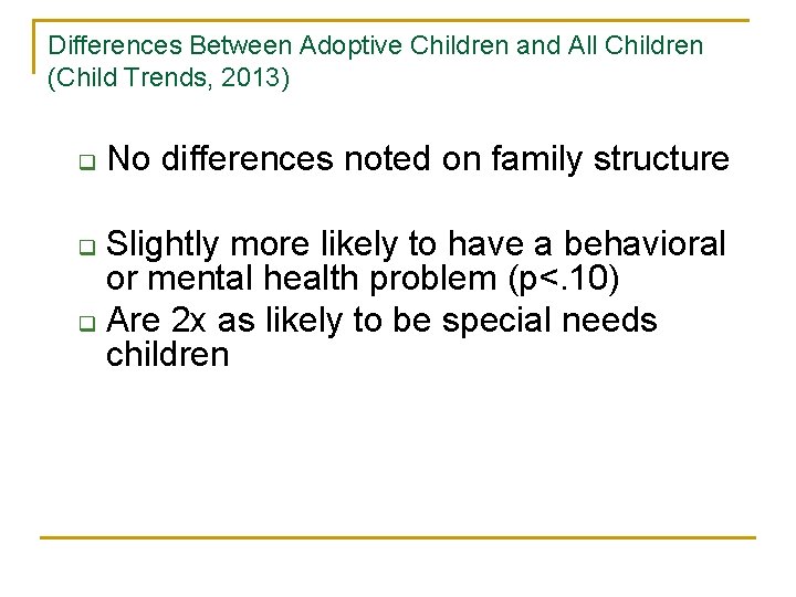 Differences Between Adoptive Children and All Children (Child Trends, 2013) q No differences noted