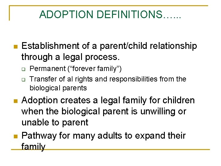 ADOPTION DEFINITIONS…. . . n Establishment of a parent/child relationship through a legal process.