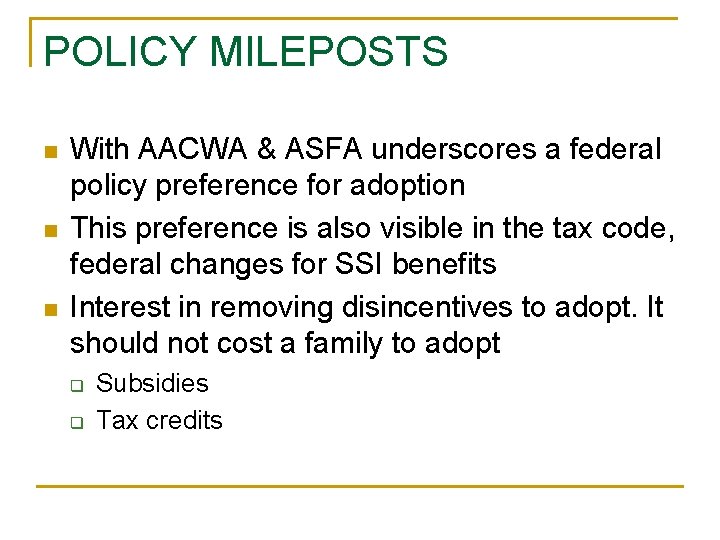 POLICY MILEPOSTS n n n With AACWA & ASFA underscores a federal policy preference