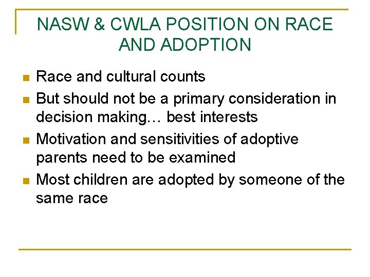 NASW & CWLA POSITION ON RACE AND ADOPTION n n Race and cultural counts