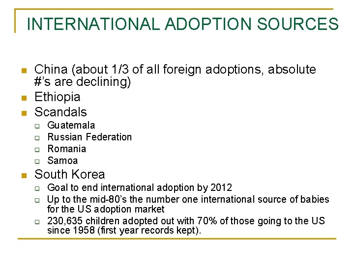 INTERNATIONAL ADOPTION SOURCES n n n China (about 1/3 of all foreign adoptions, absolute