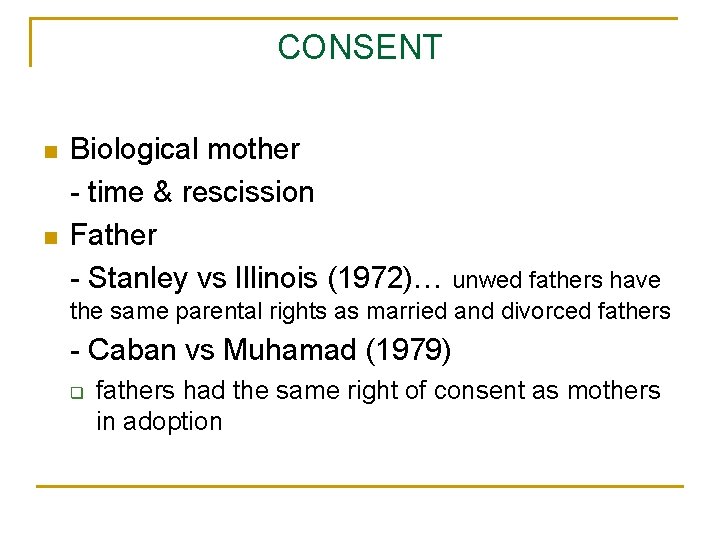 CONSENT n n Biological mother - time & rescission Father - Stanley vs Illinois