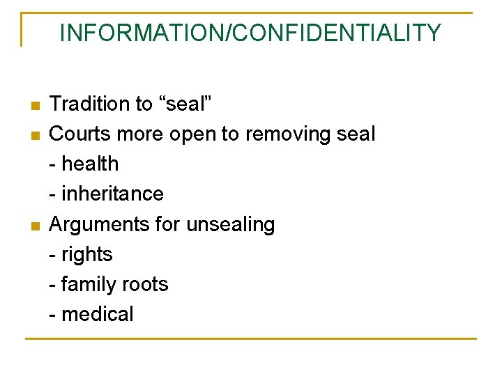 INFORMATION/CONFIDENTIALITY n n n Tradition to “seal” Courts more open to removing seal -