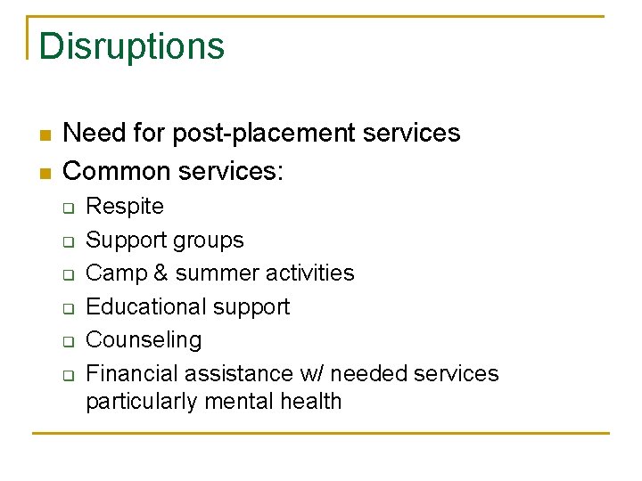 Disruptions n n Need for post-placement services Common services: q q q Respite Support