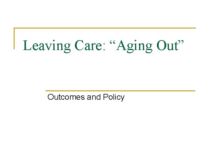 Leaving Care: “Aging Out” Outcomes and Policy 