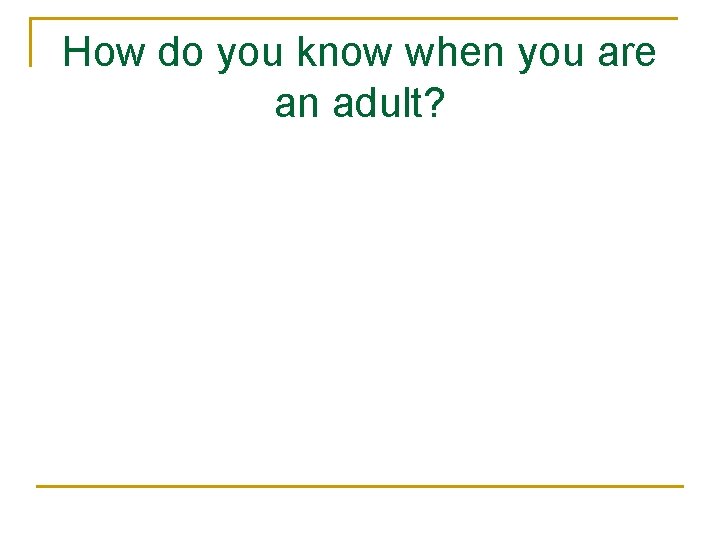 How do you know when you are an adult? 