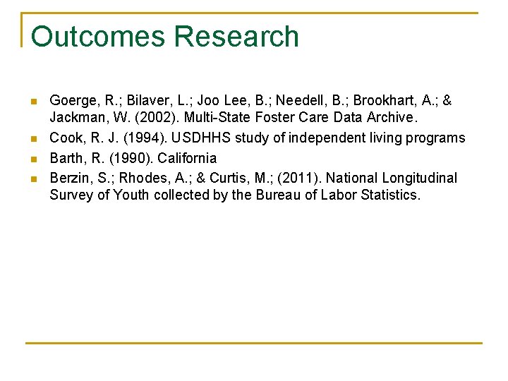 Outcomes Research n n Goerge, R. ; Bilaver, L. ; Joo Lee, B. ;