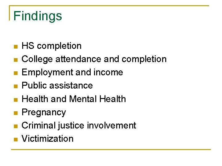 Findings n n n n HS completion College attendance and completion Employment and income