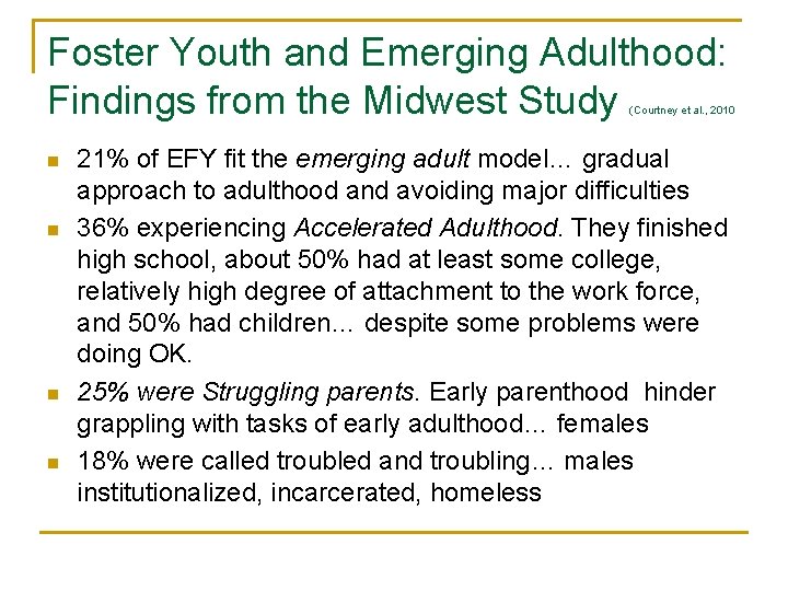 Foster Youth and Emerging Adulthood: Findings from the Midwest Study (Courtney et al. ,