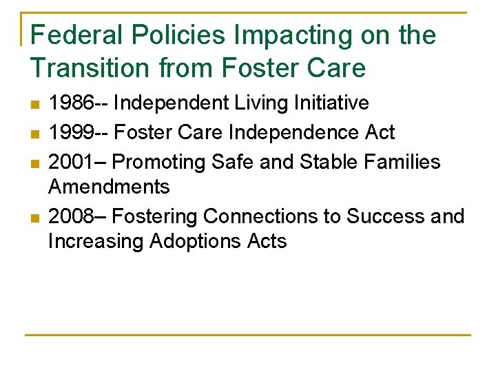 Federal Policies Impacting on the Transition from Foster Care n n 1986 -- Independent
