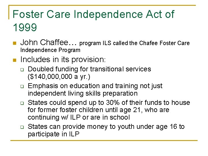 Foster Care Independence Act of 1999 n John Chaffee… program ILS called the Chafee