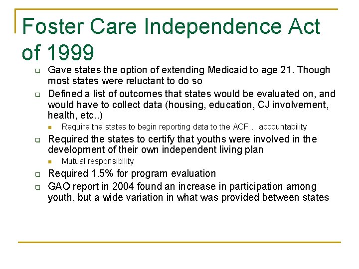 Foster Care Independence Act of 1999 q q Gave states the option of extending