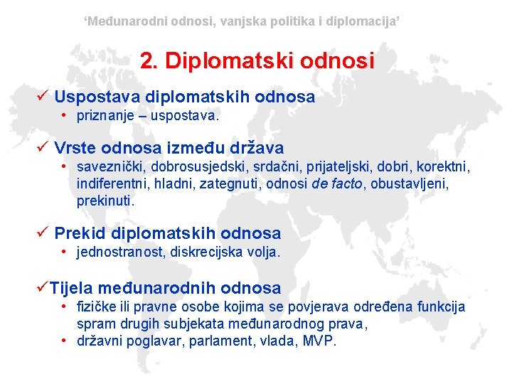 ‘Međunarodni odnosi, vanjska politika i diplomacija’ 2. Diplomatski odnosi ü Uspostava diplomatskih odnosa •