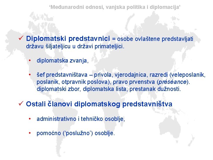 ‘Međunarodni odnosi, vanjska politika i diplomacija’ ü Diplomatski predstavnici = osobe ovlaštene predstavljati državu