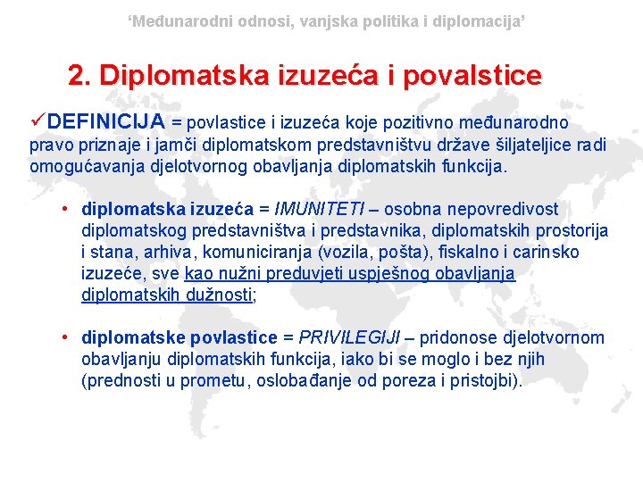 ‘Međunarodni odnosi, vanjska politika i diplomacija’ 2. Diplomatska izuzeća i povalstice üDEFINICIJA = povlastice