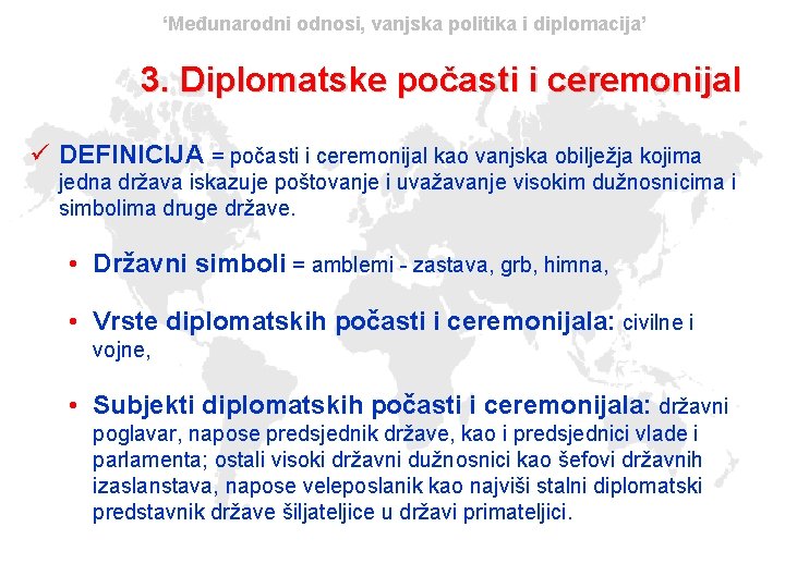 ‘Međunarodni odnosi, vanjska politika i diplomacija’ 3. Diplomatske počasti i ceremonijal ü DEFINICIJA =
