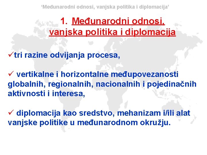 ‘Međunarodni odnosi, vanjska politika i diplomacija’ 1. Međunarodni odnosi, vanjska politika i diplomacija ütri