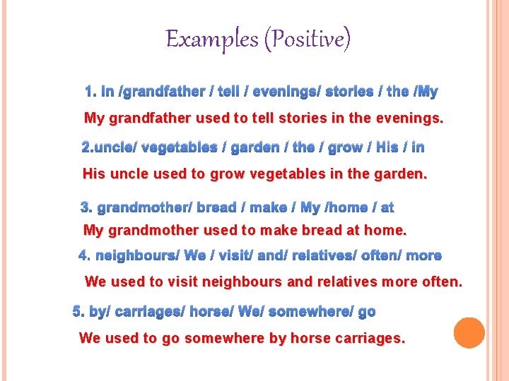 Examples (Positive) 1. in /grandfather / tell / evenings/ stories / the /My My