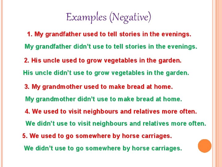 Examples (Negative) 1. My grandfather used to tell stories in the evenings. My grandfather