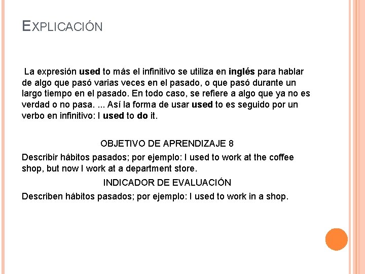 EXPLICACIÓN La expresión used to más el infinitivo se utiliza en inglés para hablar