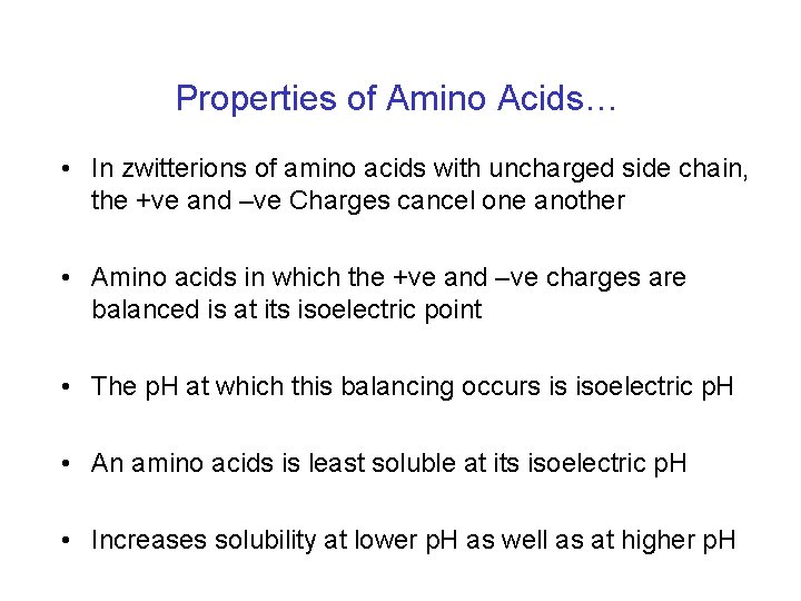 Properties of Amino Acids… • In zwitterions of amino acids with uncharged side chain,